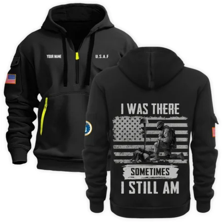 Personalized Name Color Black I Was There Sometimes I Still Am U.S. Air Force Veteran Hoodie Half Zipper