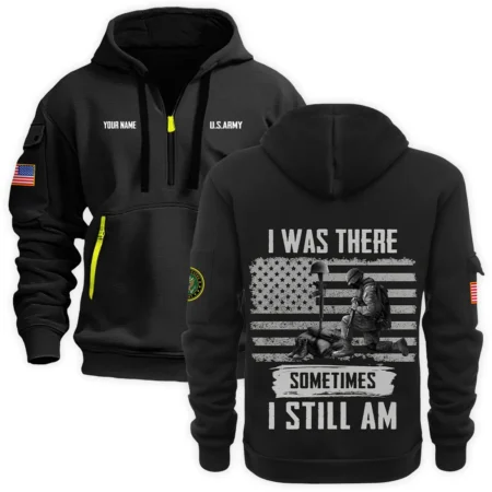 Personalized Name Color Black I Was There Sometimes I Still Am U.S. Army Veteran Hoodie Half Zipper