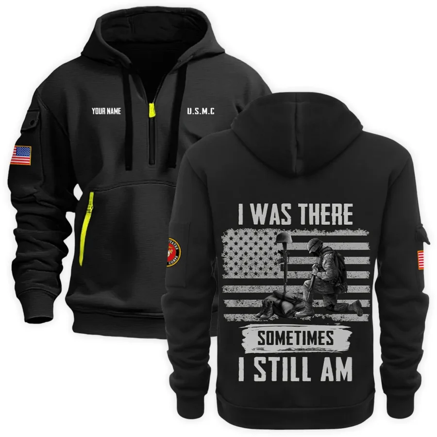 Personalized Name Color Black I Was There Sometimes I Still Am U.S. Marine Corps Veteran Hoodie Half Zipper