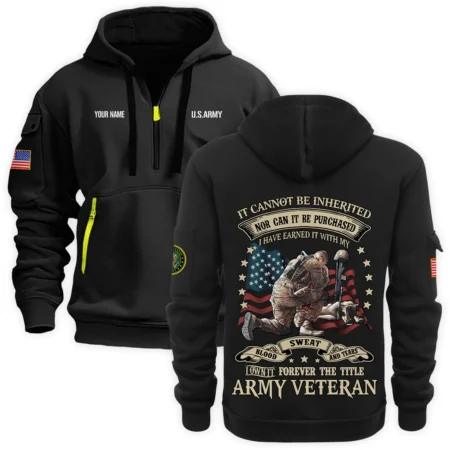 Personalized Name Color Black I Have Earned It With My Blood Sweat And Tears Veteran U.S. Army Veteran Hoodie Half Zipper