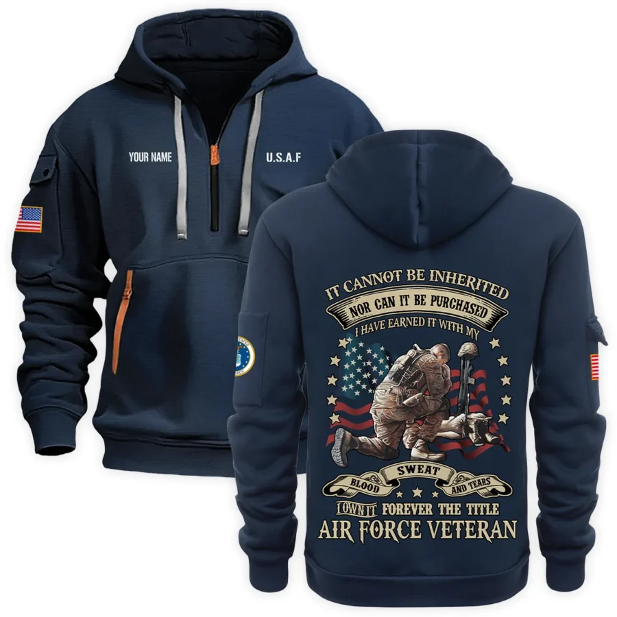 Personalized Name Color Navy I Have Earned It With My Blood Sweat And Tears Veteran U.S. Air Force Veteran Hoodie Half Zipper