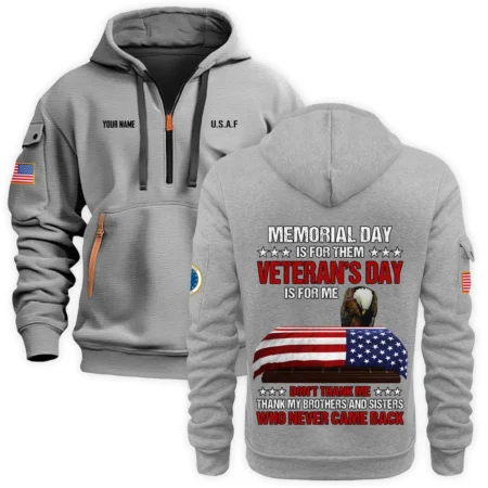 Personalized Name Color Gray Memorial Day Is For Them Veteran Day Is For Me U.S. Air Force Veteran Hoodie Half Zipper