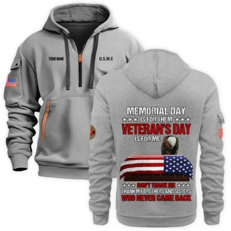 Personalized Name Color Gray Memorial Day Is For Them Veteran Day Is For Me U.S. Marine Corps Veteran Hoodie Half Zipper