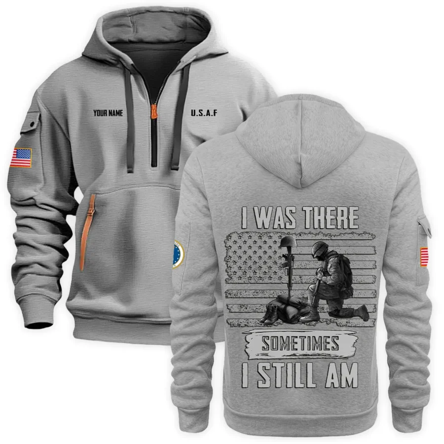 Personalized Name Color Gray I Was There Sometimes I Still Am U.S. Air Force Veteran Hoodie Half Zipper