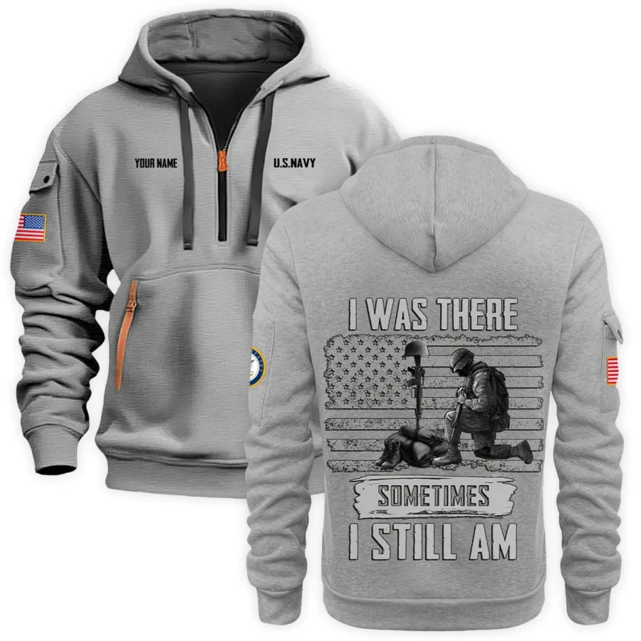 Personalized Name Color Gray I Was There Sometimes I Still Am U.S. Navy Veteran Hoodie Half Zipper