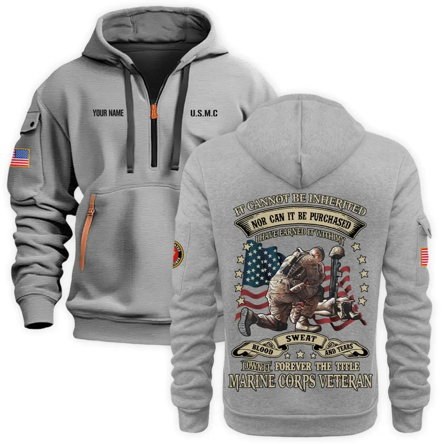 Personalized Name Color Gray I Have Earned It With My Blood Sweat And Tears Veteran U.S. Marine Corps Veteran Hoodie Half Zipper